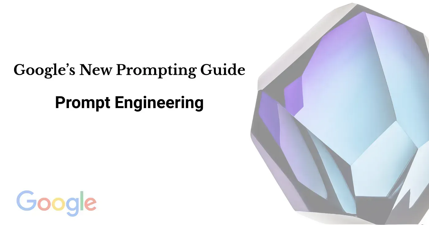 Google’s New Prompting Guide — A Must-Have Resource for Marketers and Coders